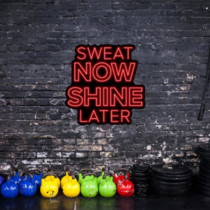 Sweat Now Shine Later Neon Sign